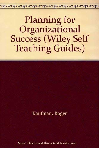 Planning for Organizational Success (Wiley Self Teaching Guides) (9780471876984) by Kaufman, Roger; Stone, Bruce