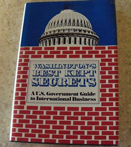 Washington's Best Kept Secrets: A U.S. Government Guide to International Business