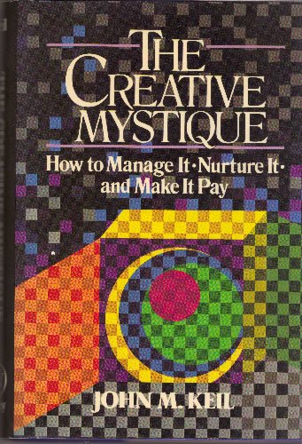 Stock image for The Creative Mystique : How to Manage It, Nuture It and Make It Pay for sale by Better World Books