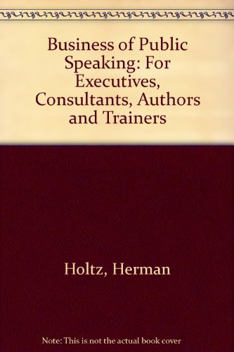 Beispielbild fr The Business of Public Speaking : For Executives, Consultants, Authors, and Trainers zum Verkauf von Better World Books