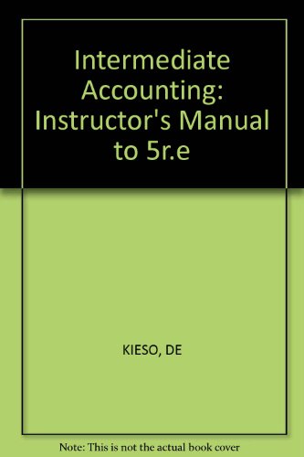 KIESO: âˆ—TMâˆ— INSTRUCTORâ€²S MANUAL TO ACC INTERMEDIAT E âˆ—ACCOUNTINGâˆ— 5ED (PR ONLY) (9780471884163) by KIESO, DE