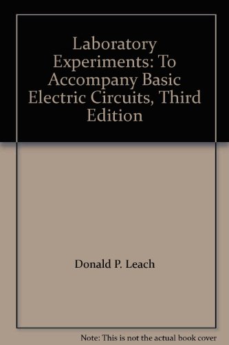 Laboratory Experiments: To Accompany Basic Electric Circuits, Third Edition (9780471884965) by Donald P. Leach