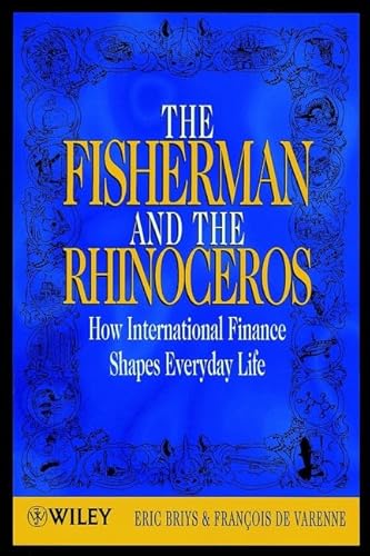 Stock image for The Fisherman and the Rhinoceros: How International Finance Shapes Everyday Life for sale by WorldofBooks