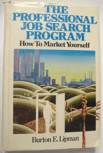 The Professional Job Search Program : How to Market Yourself - Burton E. Lipman