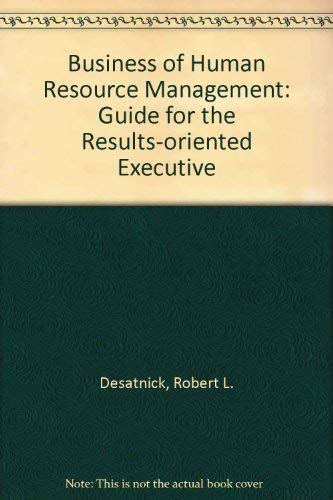 Beispielbild fr The Business of Human Resource Management: A Guide for the Results-Oriented Executive zum Verkauf von Basement Seller 101