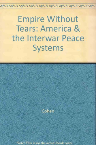 Empire Without Tears: America & the Interwar Peace Systems (9780471897859) by Cohen; Shive, John N.