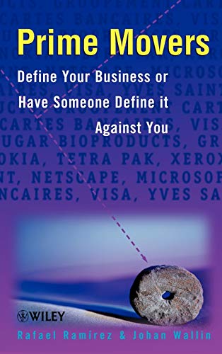 Prime Movers: Define Your Business or Have Someone Define it Against You (9780471899440) by RamÃ­rez, Rafael; Wallin, Johan; Ramirez, Rafael