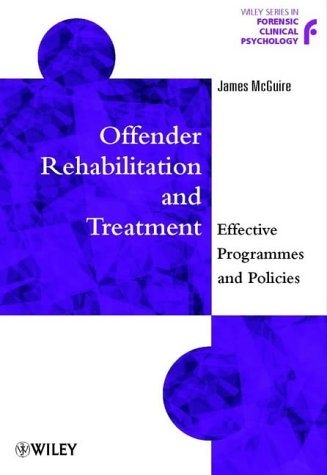 Stock image for Offender Rehabilitation and Treatment: Effective Programmes and Policies to Reduce Re-offending: 10 (Wiley Series in Forensic Clinical Psychology) for sale by WorldofBooks