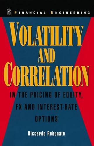 Volatility and Correlation: In the Pricing of Equity, FX and Interest-Rate Options (Wiley Series in Financial Engineering) (9780471899983) by Rebonato, Riccardo