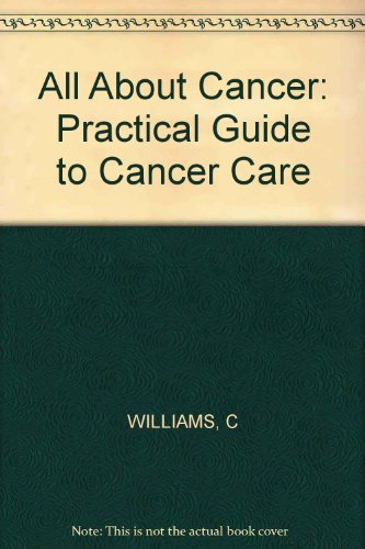 All about cancer: A practical guide to cancer care (A Wiley medical publication) (9780471900375) by Chris J. Williams