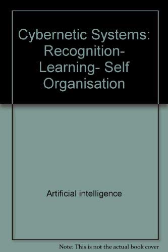 Stock image for Cybernetic Systems. Recognition, Learning, Self Organisation. Electronic & Electrical Engineering Research Studies. Pattern Recognition and Image Processing Series, Volume 5 for sale by Zubal-Books, Since 1961