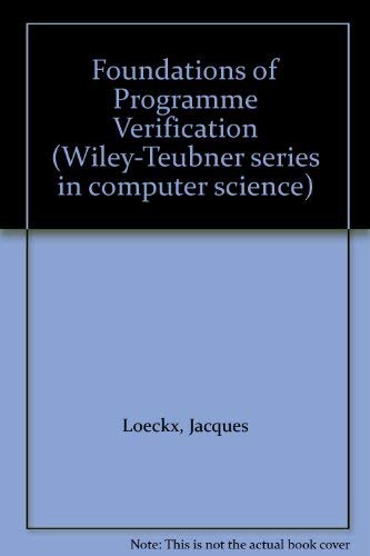 9780471903239: Loeckx ∗foundations∗ Of Program Verification (Wiley Teubner Series on Applicable Theory in Computer Science)