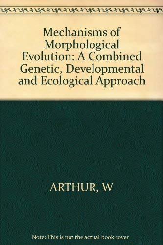 9780471903475: Mechanisms of morphological evolution: A combined genetic, developmental, and ecological approach