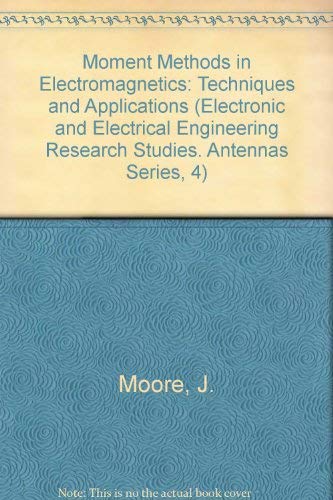 Moment Methods in Electromagnetics: Techniques and Applications (Antenna Series) (9780471904144) by Moore, J.; Pizer, R.