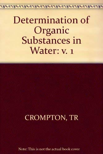 Determination of Organic Substances in Water (Volume 1) (9780471904687) by Crompton, T. R.