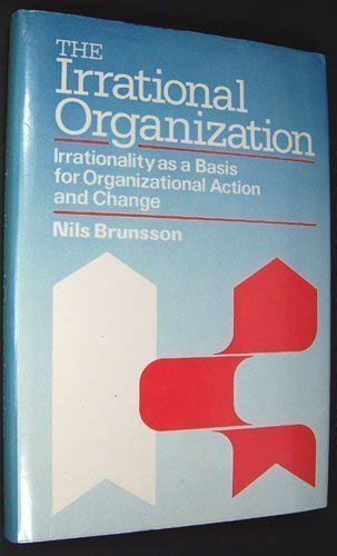 Beispielbild fr The Irrational Organization : Irrationality As a Basis for Organizational Action and Change zum Verkauf von Better World Books