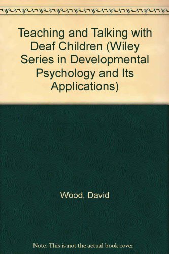 Teaching and Talking with Deaf Children (Wiley Series in Developmental Psychology and Its Applications) (9780471908272) by Wood, David; Wood, Heather; Griffiths, Amanda; Howarth, Ian