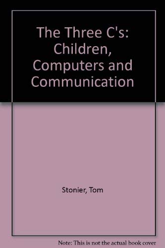 The Three Cs: Children, Computers and Communication - Stonier, Tom & Conlin, Cathy