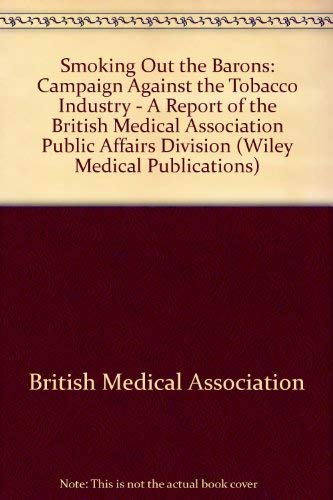 Smoking Out the Barons: The Campaign Against the Tobacco Industry (9780471909378) by British Medical Association