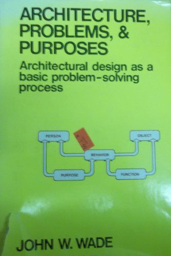 Stock image for Architecture, Problems, and Purposes: Architectural Design as a Basic Problem-Solving Process for sale by ThriftBooks-Atlanta