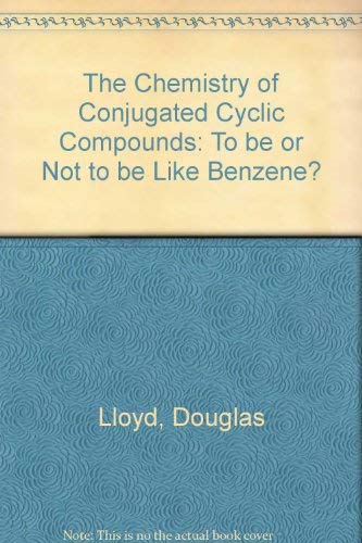 9780471917212: The Chemistry of Conjugated Cyclic Compounds: To Be or Not to Be Like Benzene?