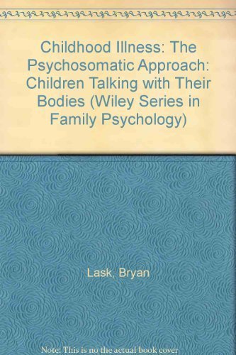 Childhood Illness: The Psychosomatic Approach - Children Talking with Their Bodies