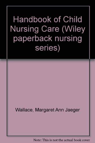 Stock image for Handbook of Child Nursing Care (Wiley paperback nursing series) for sale by Basement Seller 101