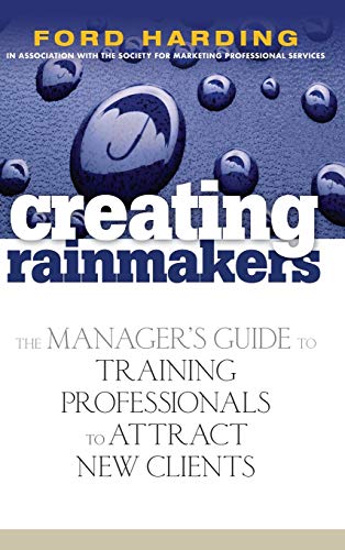 9780471920731: Creating Rainmakers: The Manager's Guide to Training Professionals to Attract New Clients