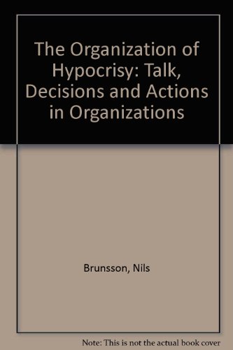 THE ORGANIZATION OF HYPOCRISY: TALK, DECISIONS AND ACTIONS IN ORGANIZATIONS - BRUNSSON, Nils