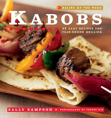 Imagen de archivo de Kabobs : 52 Easy Recipes for Year-Round Grilling a la venta por Better World Books: West