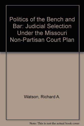 9780471922209: The Politics of the Bench and the Bar: Judicial Selection Under the Missouri Nonpartisan Court Plan