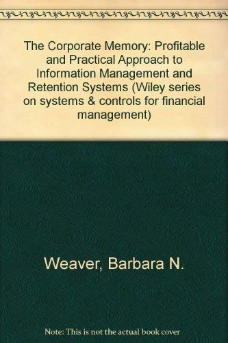 9780471923237: The Corporate Memory: Profitable and Practical Approach to Information Management and Retention Systems (Wiley series on systems & controls for financial management)