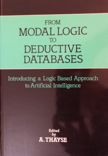 Beispielbild fr From Modal Logic to Deductive Databases: Introducing a Logic Based Approach to Artificial Intelligence zum Verkauf von HPB-Red