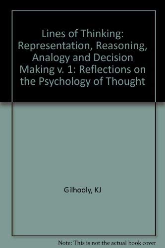 Lines of Thinking: Reflections on the Psychology of Thought. Volume 1: Representation, Reasoning, Analogy and Decision Making - Gilhooly, K. J. , M. T.G. Keane , R. H. Logie and G. Erdos (Eds.)