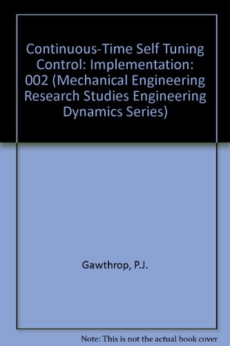 Stock image for Continuous-Time Self-Tuning Control, Implementation (Mechanical Engineering Research Studies: Engineering Control Series) (Volume 2) for sale by Phatpocket Limited