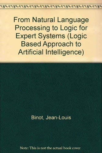 Imagen de archivo de From Natural Language Processing to Logic for Expert Systems: A Logic Based Approach to Artificial Intelligence a la venta por Hay-on-Wye Booksellers