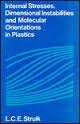 Internal Stresses, Dimensional Instabilities and Molecular Orientations in Plastics