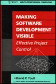 Making Software Development Visible: Effective Project Control (Wiley Series in Software Engineering Practice) (9780471927464) by Youll, David P.