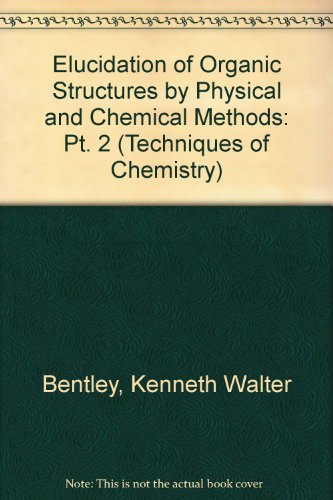 Techniques of Chemistry, Elucidation of Organic Structures by Physical and Chemical Methods Part ...