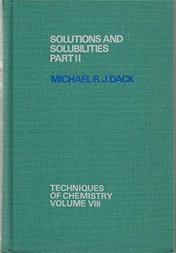 Solutions and Solubilities Part II (Techniques of Chemistry Volume VIII)