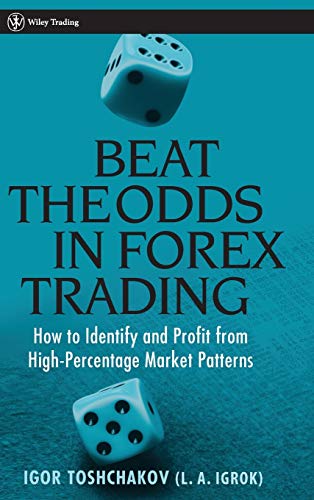 Beat the Odds in Forex Trading : How to Identify and Profit from High Percentage Market Patterns