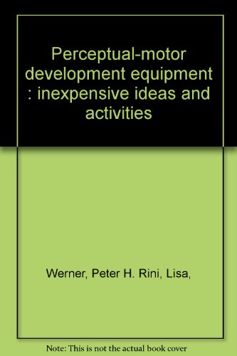 Perceptual-Motor Development Equipment: Inexpensive Ideas and Activities (9780471933717) by Peter H. Werner