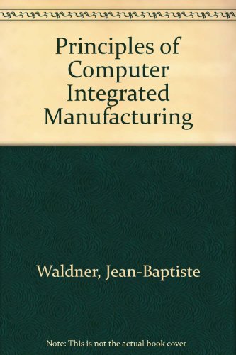 Stock image for Principles of Computer Integrated Manufacturing for sale by Better World Books: West