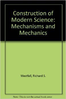 Beispielbild fr Construction of Modern Science: Mechanisms and Mechanics (The Wiley History of Science) zum Verkauf von Books From California