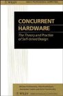 Stock image for Concurrent Hardware: The Theory and Practice of Self-timed Design (Wiley Series in Parallel Computing) for sale by Books From California