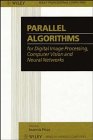 Beispielbild fr Parallel Algorithms for Digital Image Processing, Computer Vision and Neural Networks zum Verkauf von Better World Books