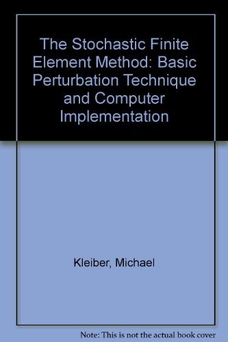 Stock image for The Stochastic Finite Element Method: Basic Perturbation Technique and Computer Implementation for sale by Second Story Books, ABAA