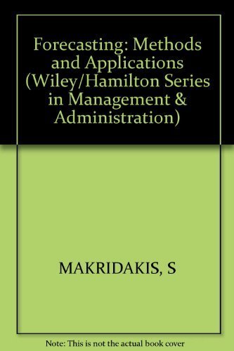 Forecasting: Methods and applications (The Wiley/Hamilton series in management and administration) (9780471937708) by Spyros G. Makridakis