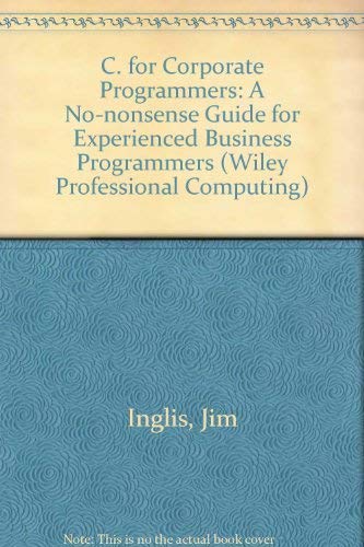 Beispielbild fr C for Corporate Programmers : A No-Nonsense Guide for Experienced Business Programmers zum Verkauf von Better World Books