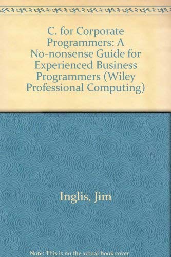 Stock image for C for Corporate Programmers : A No-Nonsense Guide for Experienced Business Programmers for sale by Better World Books